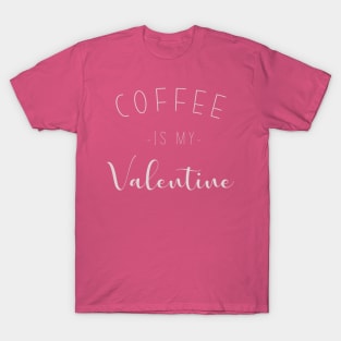 Coffee is my valentine T-Shirt